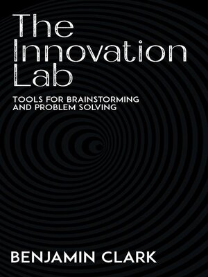 cover image of The Innovation Lab--Tools for Brainstorming and Problem Solving